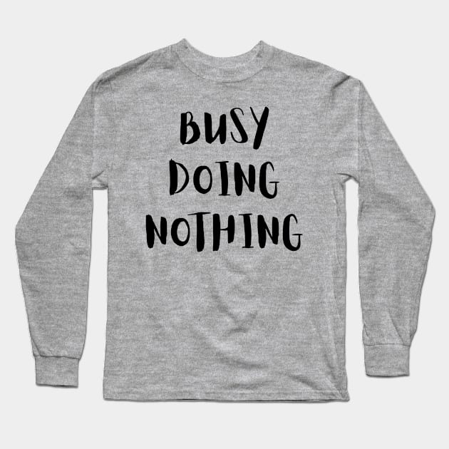 Busy Doing Nothing Long Sleeve T-Shirt by LaurelBDesigns